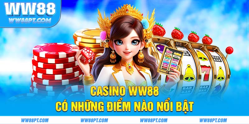 Casino WW88 có những điểm nào nổi bật?