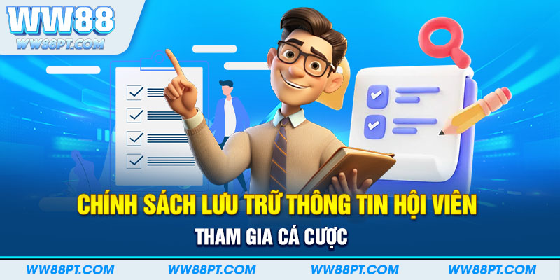 Chính sách lưu trữ thông tin hội viên tham gia cá cược