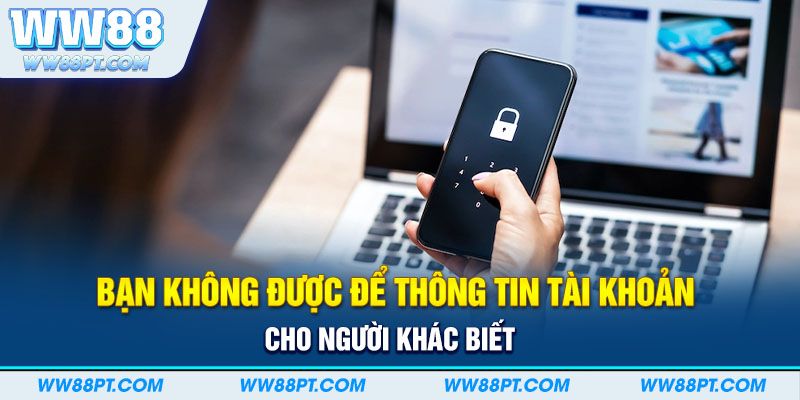 Bạn không được để thông tin tài khoản cho người khác biết