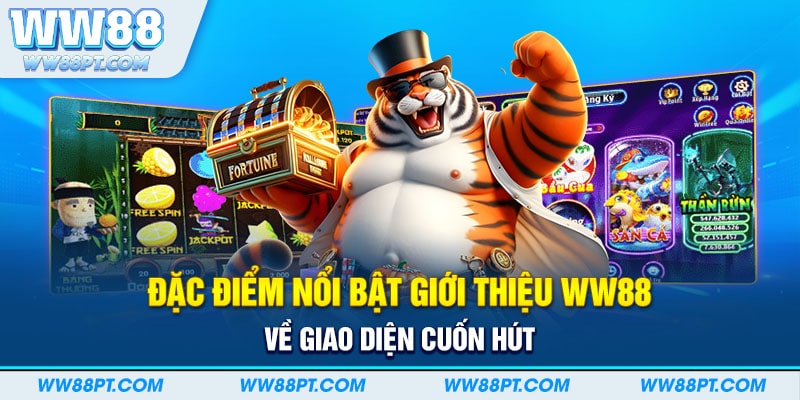 Đặc điểm nổi bật giới thiệu WW88 về giao diện cuốn hút