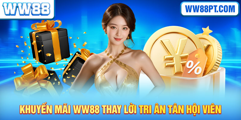 Khuyến mãi WW88 thay lời tri ân tân hội viên