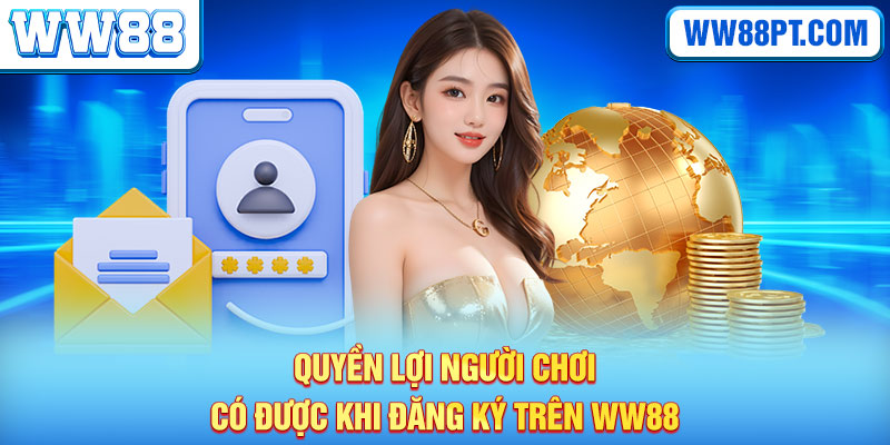 Quyền lợi người chơi có được khi đăng ký trên WW88