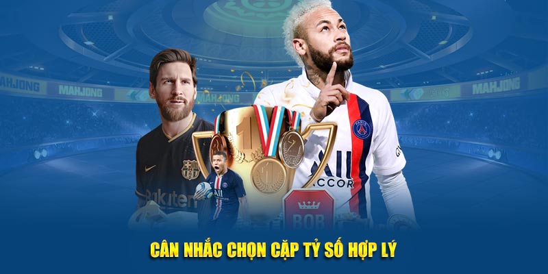 Cân nhắc chọn cặp tỷ số hợp lý