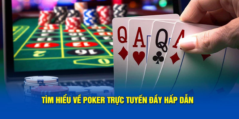 Tìm hiểu về poker trực tuyến đầy hấp dẫn